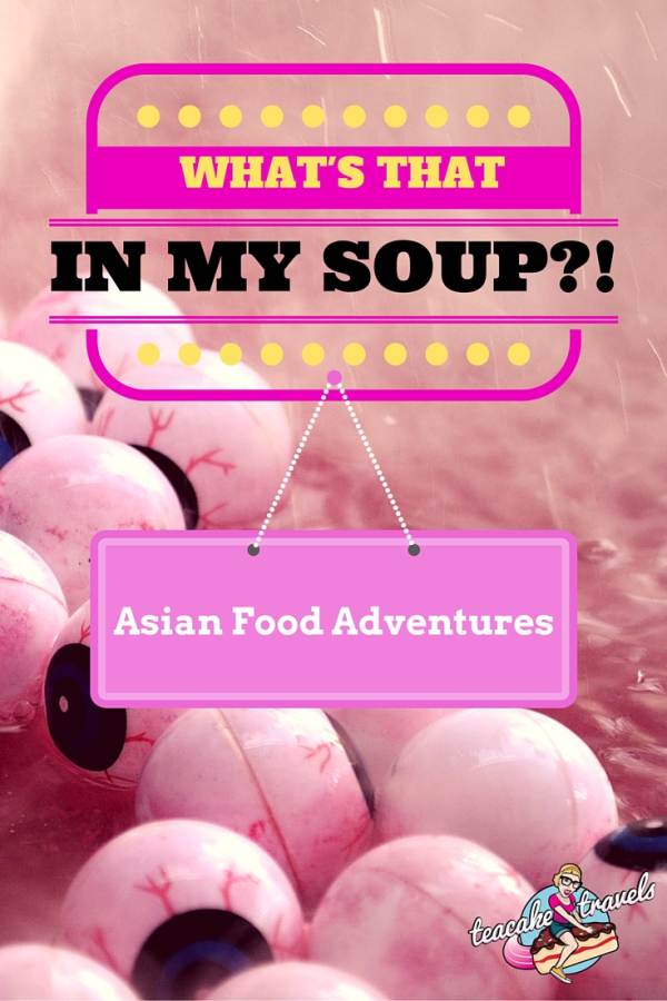 Crazy Weird Food in Asia and my close encounter with Soup