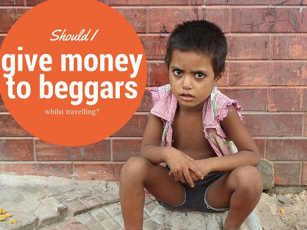 Should I give money to beggars whilst travelling