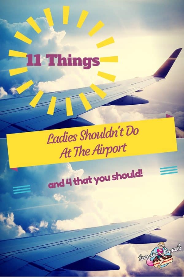 11 Things Ladies Shouldn't Do At The Airport