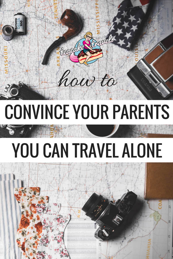 how to convince your parents you can travel alone